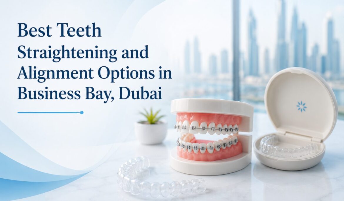 Best Teeth Straightening and Alignment Options in Business Bay, Dubai