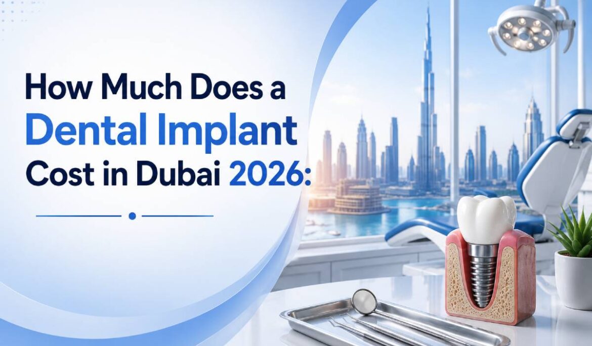 How Much Does a Dental Implant Cost in Dubai 2026: What’s Included in Treatment & Hidden Costs