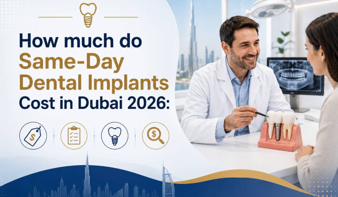 How much do Same-Day Dental Implants Cost in Dubai 2026: Prices, What’s Included & Hidden Costs
