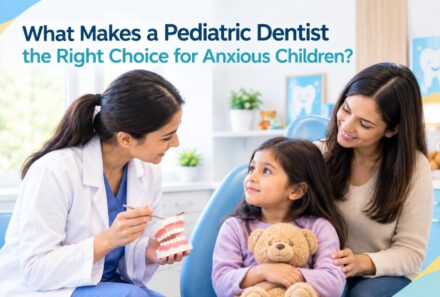 What Makes a Pediatric Dentist the Right Choice for Anxious Children?