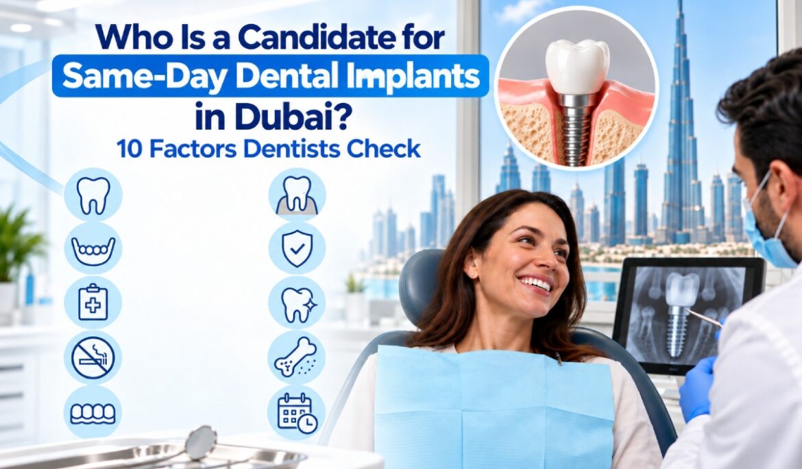 Who Is a Candidate for Same Day Dental Implants in Dubai? 10 Factors Dentists Check